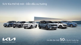 Các mẫu xe Kia thế hệ mới ưu đãi đặc biệt 50% lệ phí trước bạ